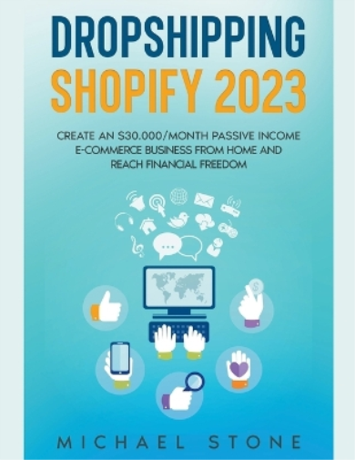 Dropshipping Shopify 2023 Create an $30.000/month Passive Income E-commerce Business From Home and Reach Financial Freedom