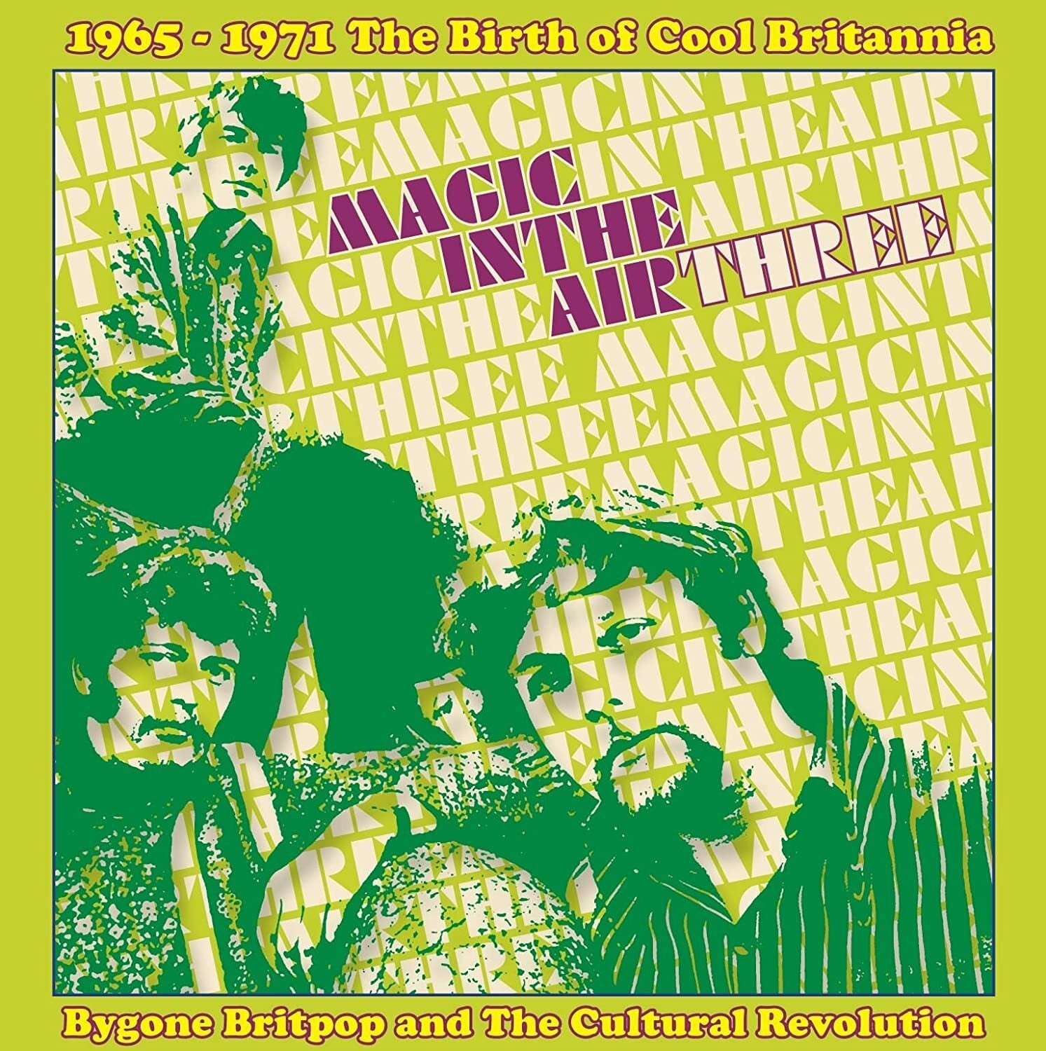 Magic in the Air Three - 1965-1971 the Birth of Cool Britannia: Bygone Britpop and the Cultural Revolution