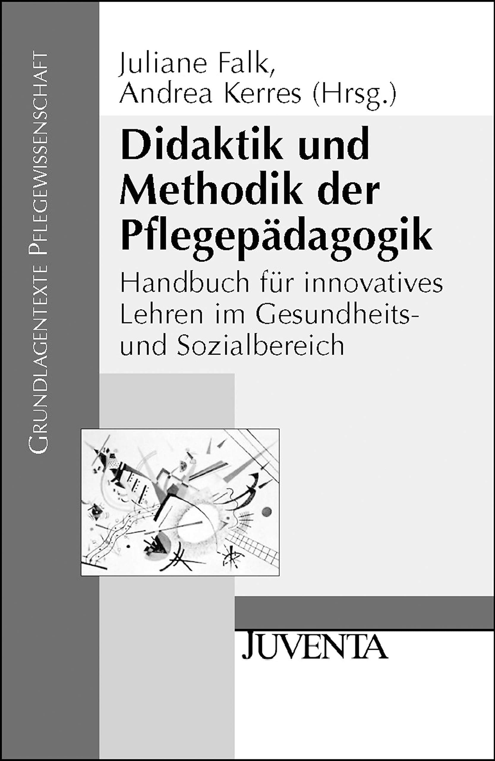 Didaktik und Methodik der Pflegepädagogik: Handbuch für innovatives Lehren im Gesundheits- und Sozialbereich (Grundlagentexte Pflegewissenschaft