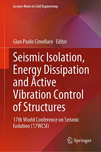 Seismic Isolation, Energy Dissipation and Active Vibration Control of Structures: 17th World Conference on Seismic Isolation (17WCSI