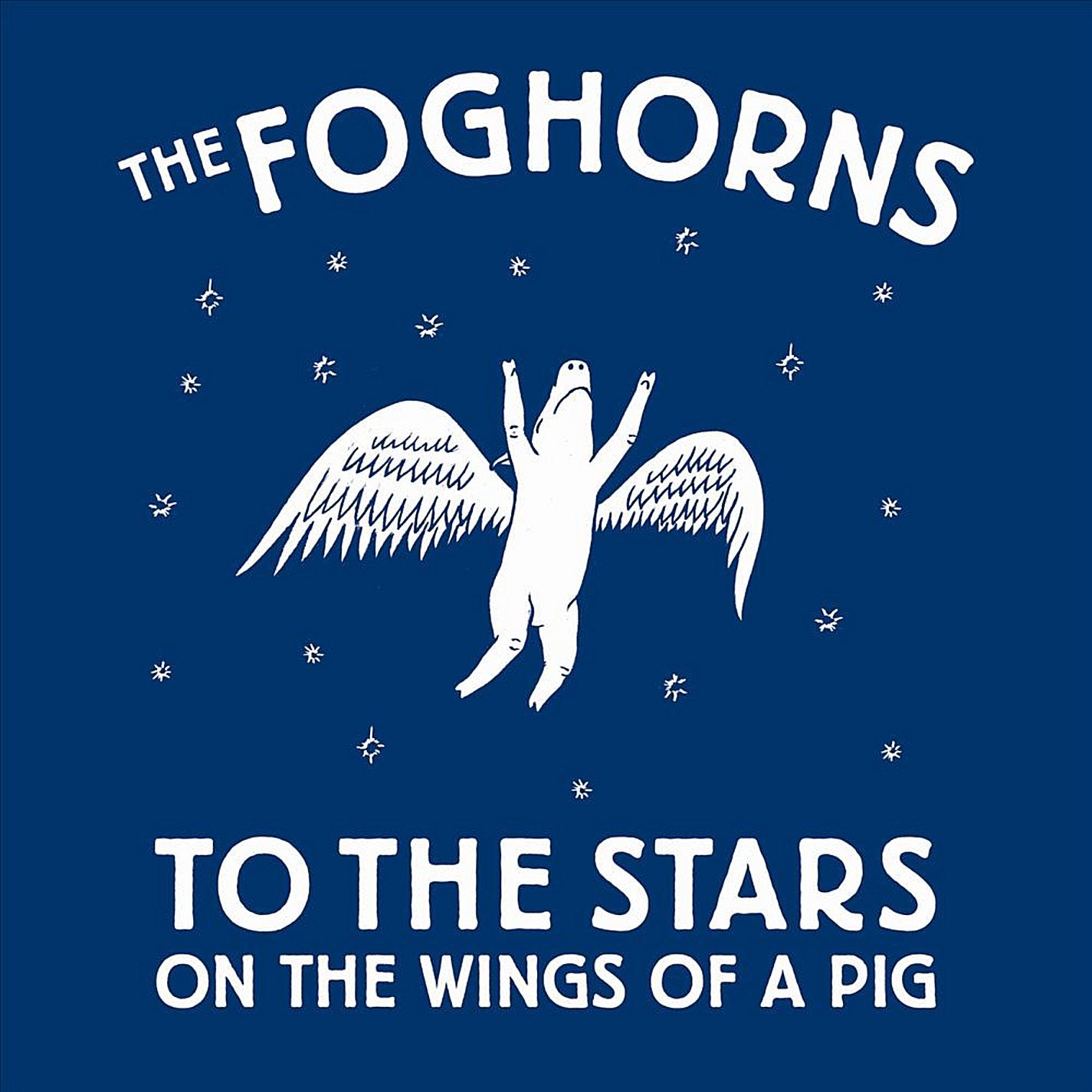 Foghorns - To The Stars On The Wings Of A Pig