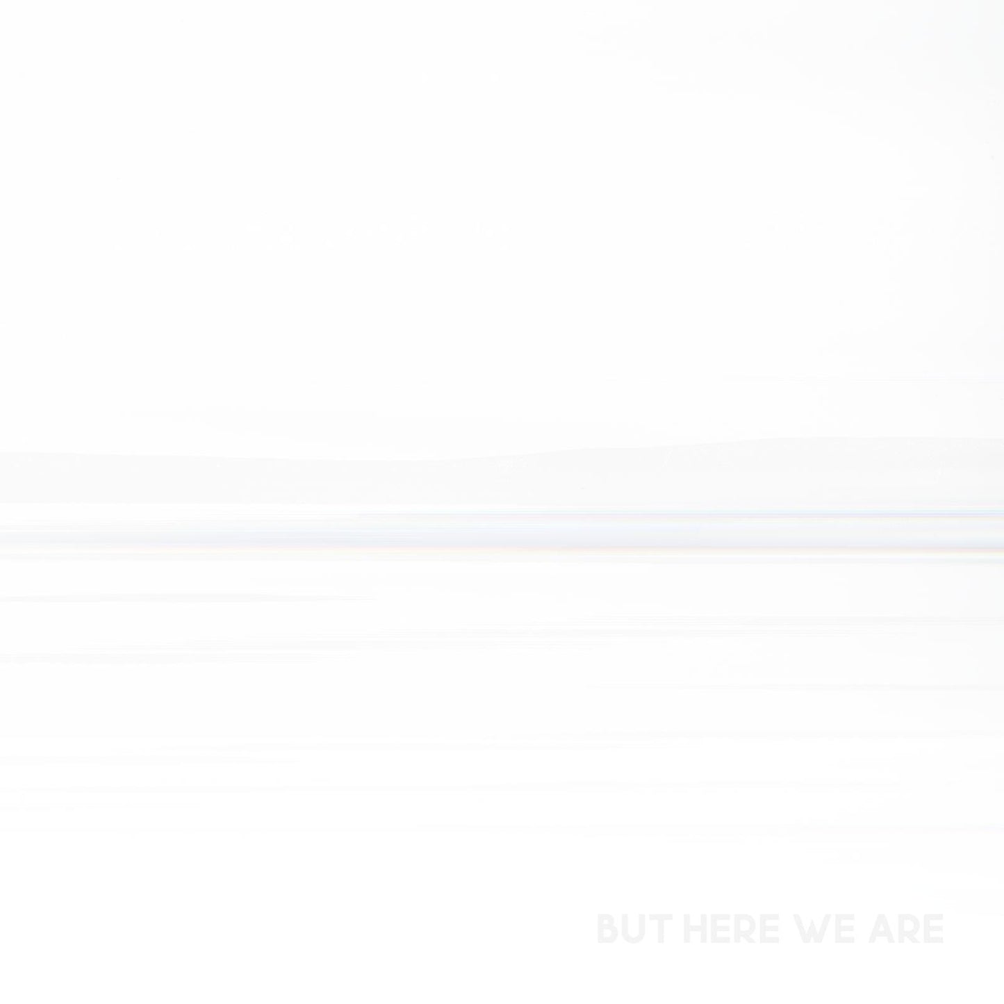 But Here We Are