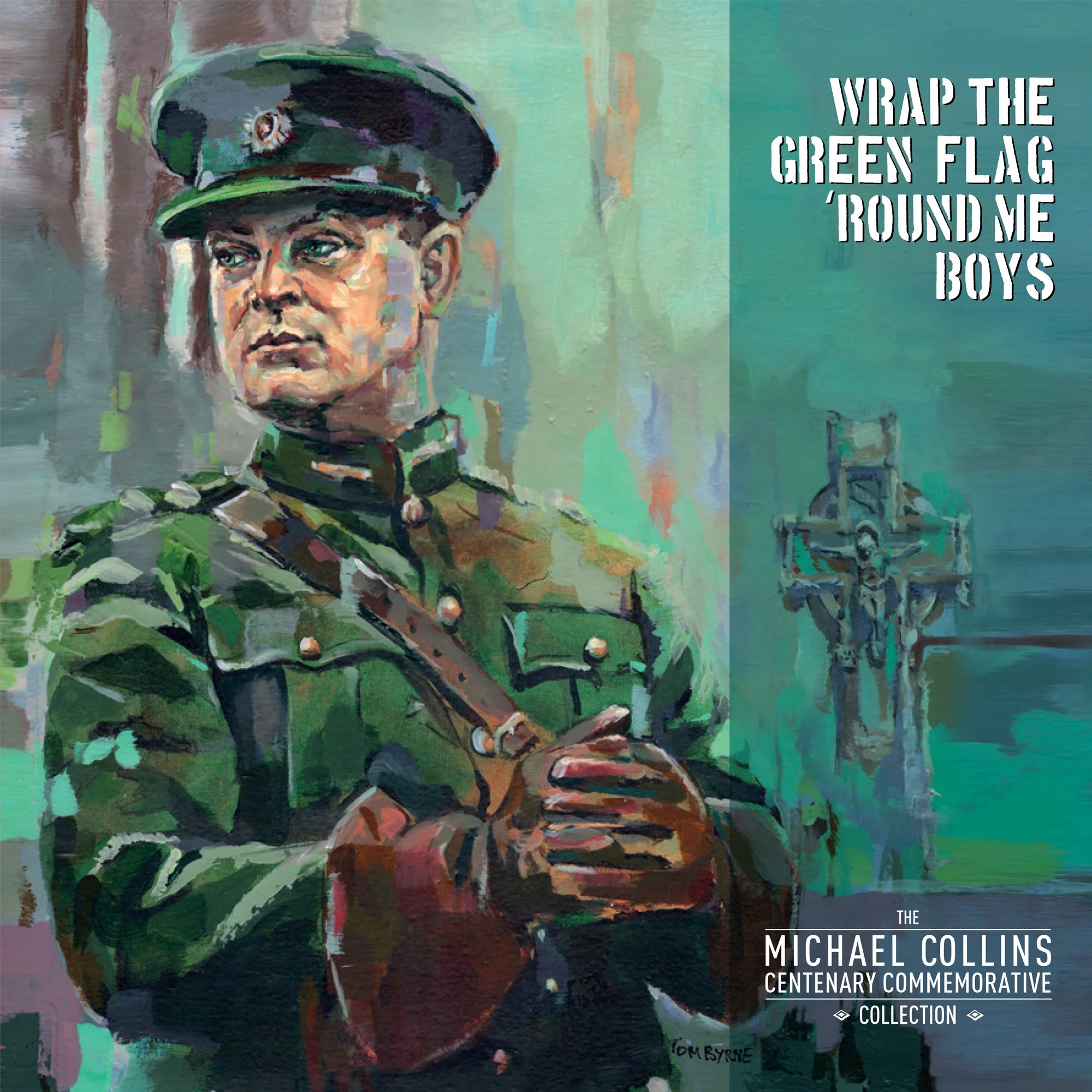 Wrap the Green Flag 'Round Me Boys: The Michael Collins Centenary Commemorative Collection