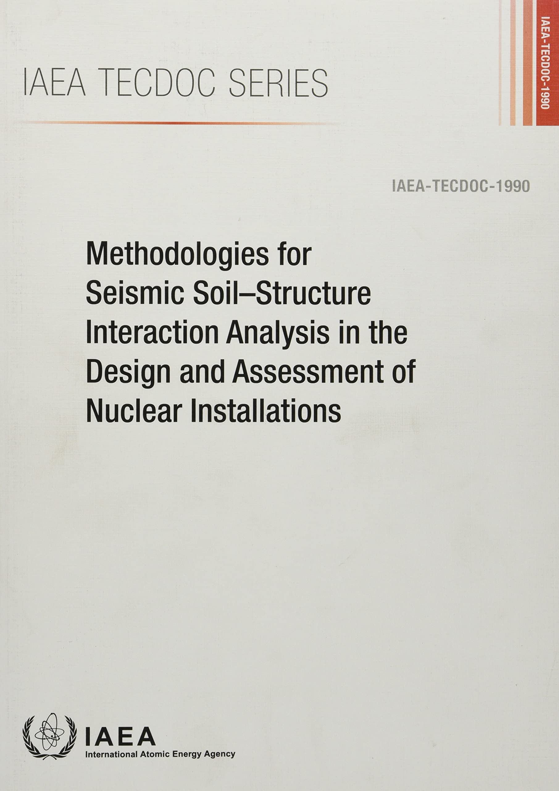 Methodologies for Seismic Soil–Structure Interaction Analysis in the Design and Assessment of Nuclear Installations (IAEA TECDOC Series