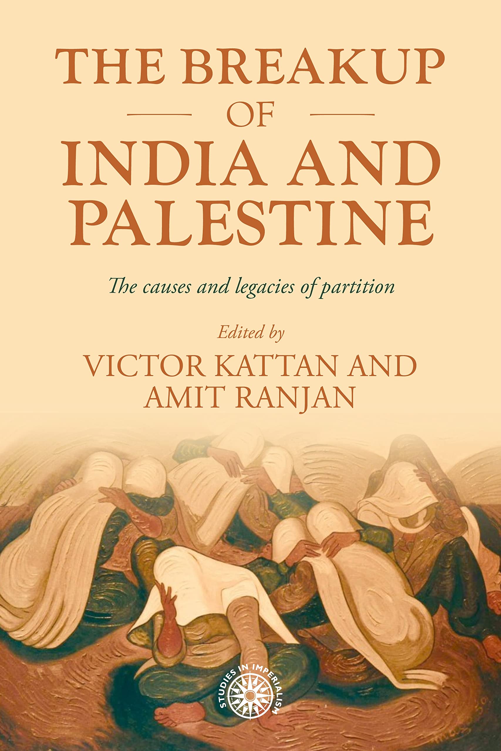 The Breakup of India and Palestine: The Causes and Legacies of Partition: 213 (Studies in Imperialism