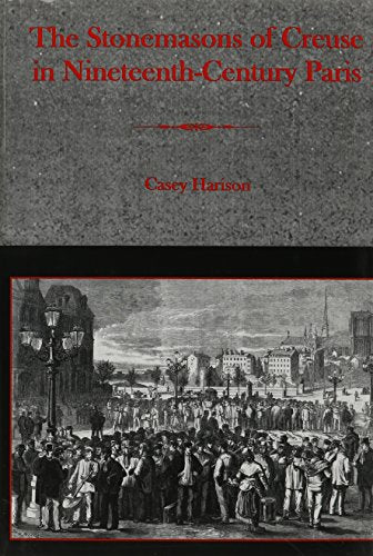 The Stonemasons of Creuse in Nineteenth-Century Paris