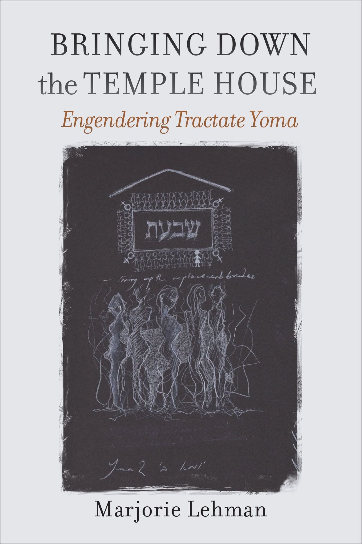 Bringing Down the Temple House – Engendering Tractate Yoma