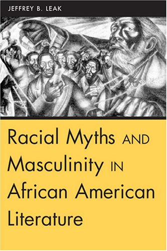 Racial Myths and Masculinity in African American Literature