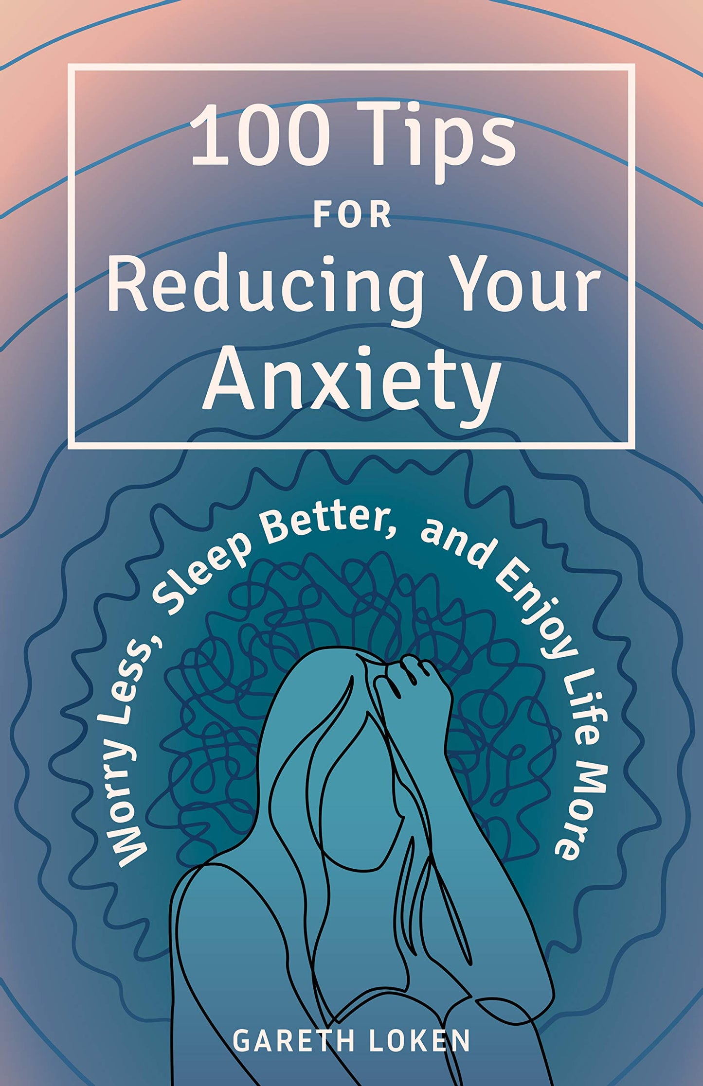 100 Tips for Reducing Your Anxiety