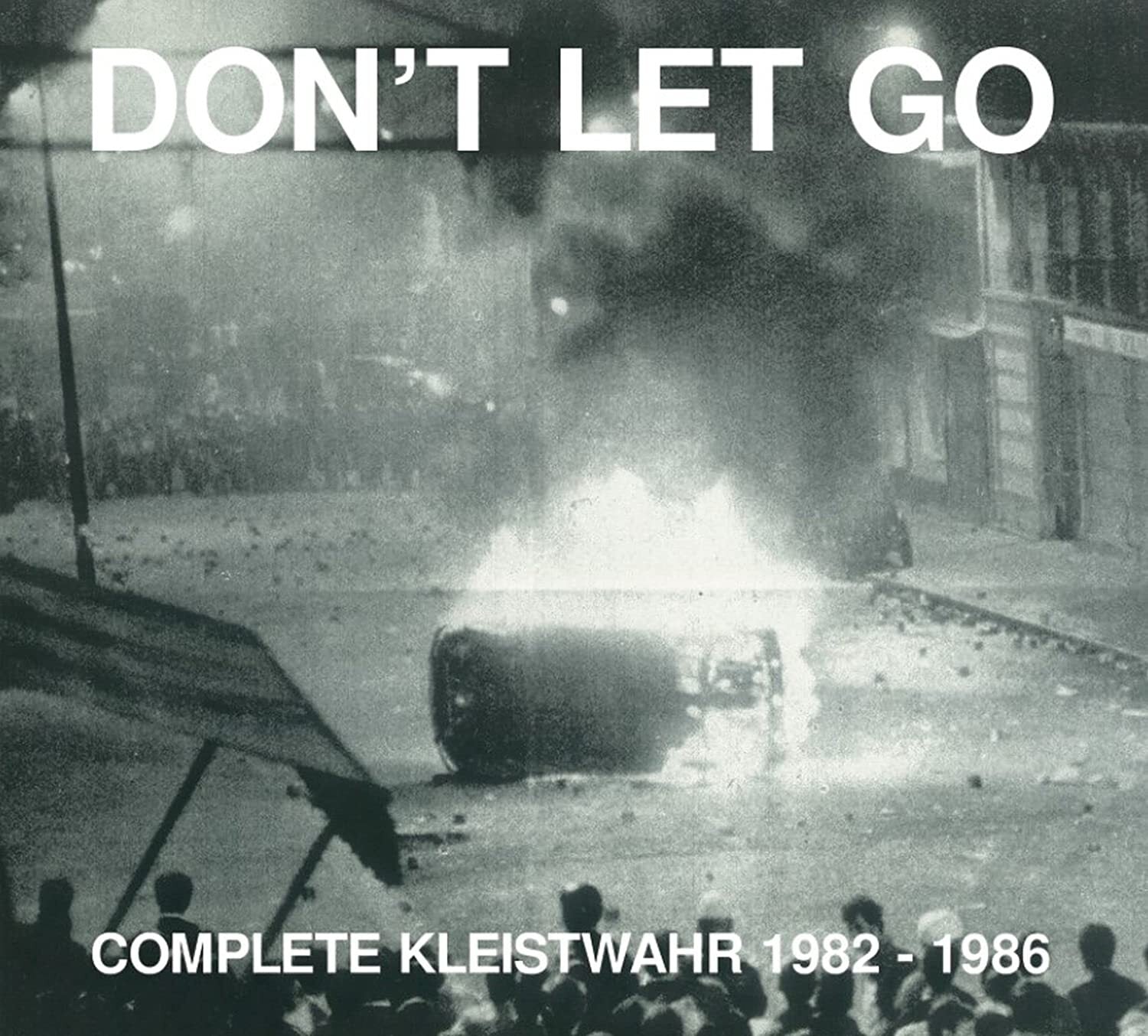 Don't Let Go: Complete Kleistwahr 1982-1986