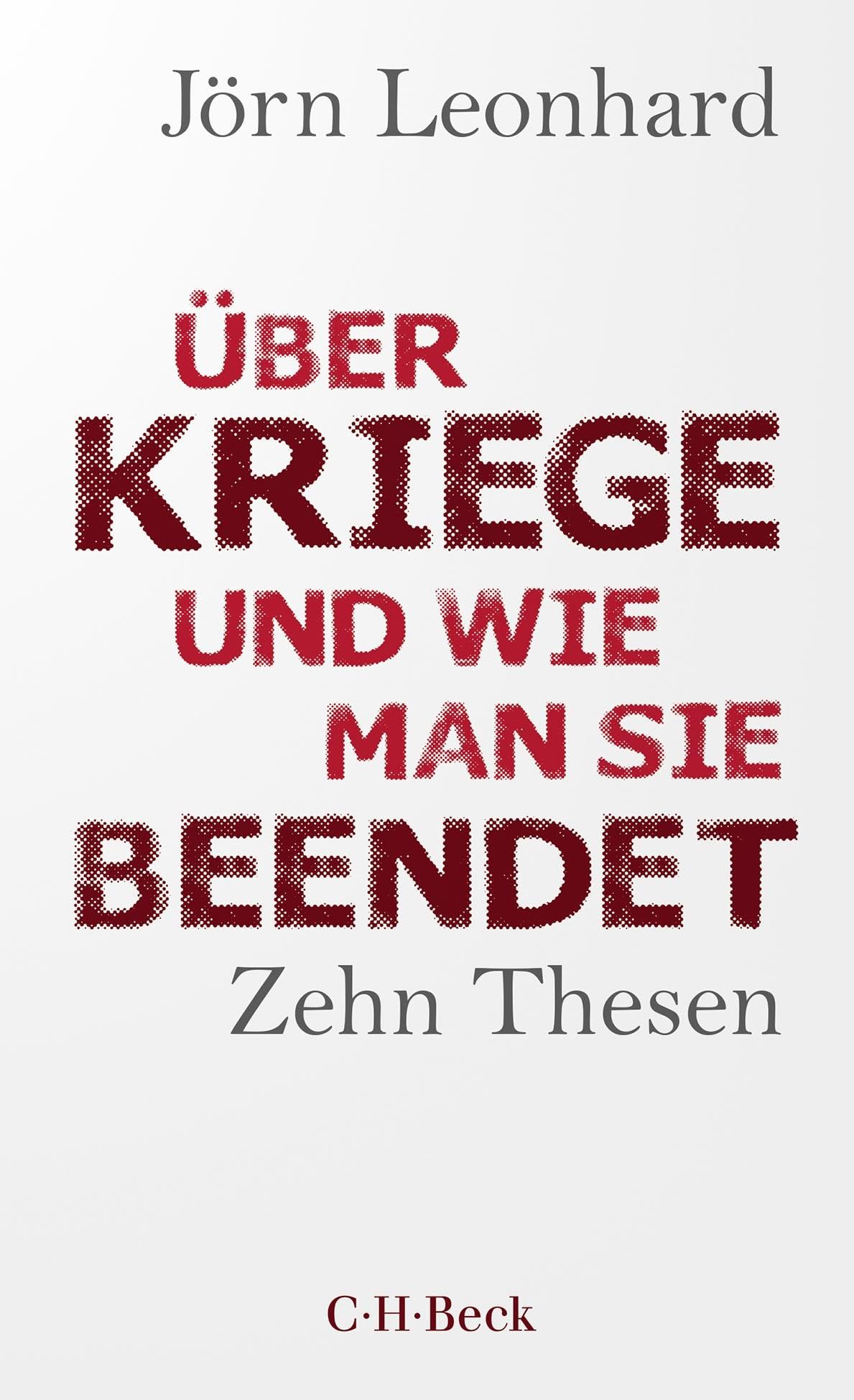 Über Kriege und wie man sie beendet: Zehn Thesen (Beck Paperback)