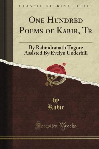 One Hundred Poems of Kabir, tr. by Rabindranath Tagore Assisted by Evelyn Underhill