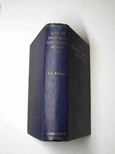 Life of Frederick Courtenay Selous, D.S.O., Capt. 25th Royal Fusiliers