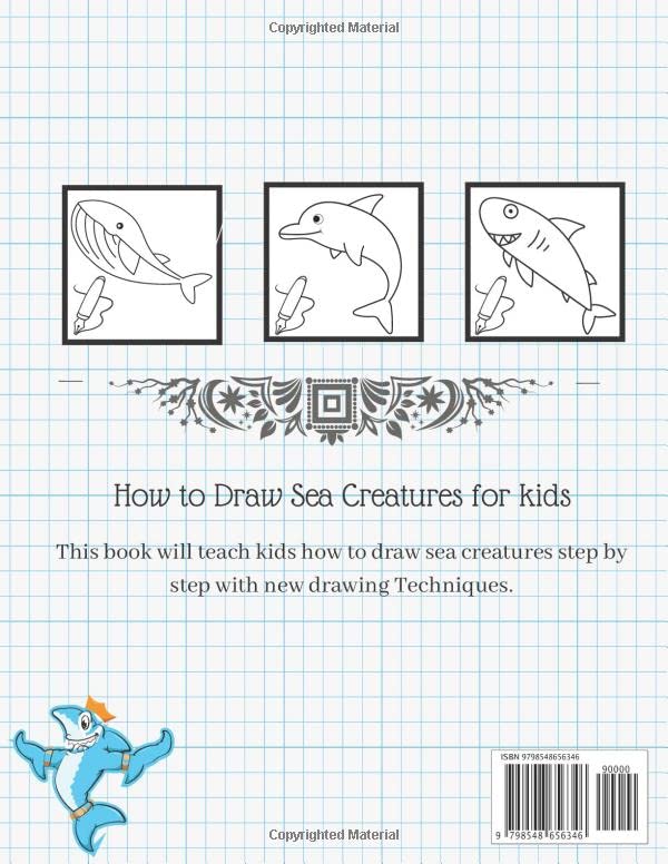 How To Draw Sea Creatures For Kids: The Complete Step-By-Step Guide to Learn How to Draw Sea Animals: How to Draw Sharks, Whales, Dolphins, Fish For ... New Drawing Techniques (Marine Creatures