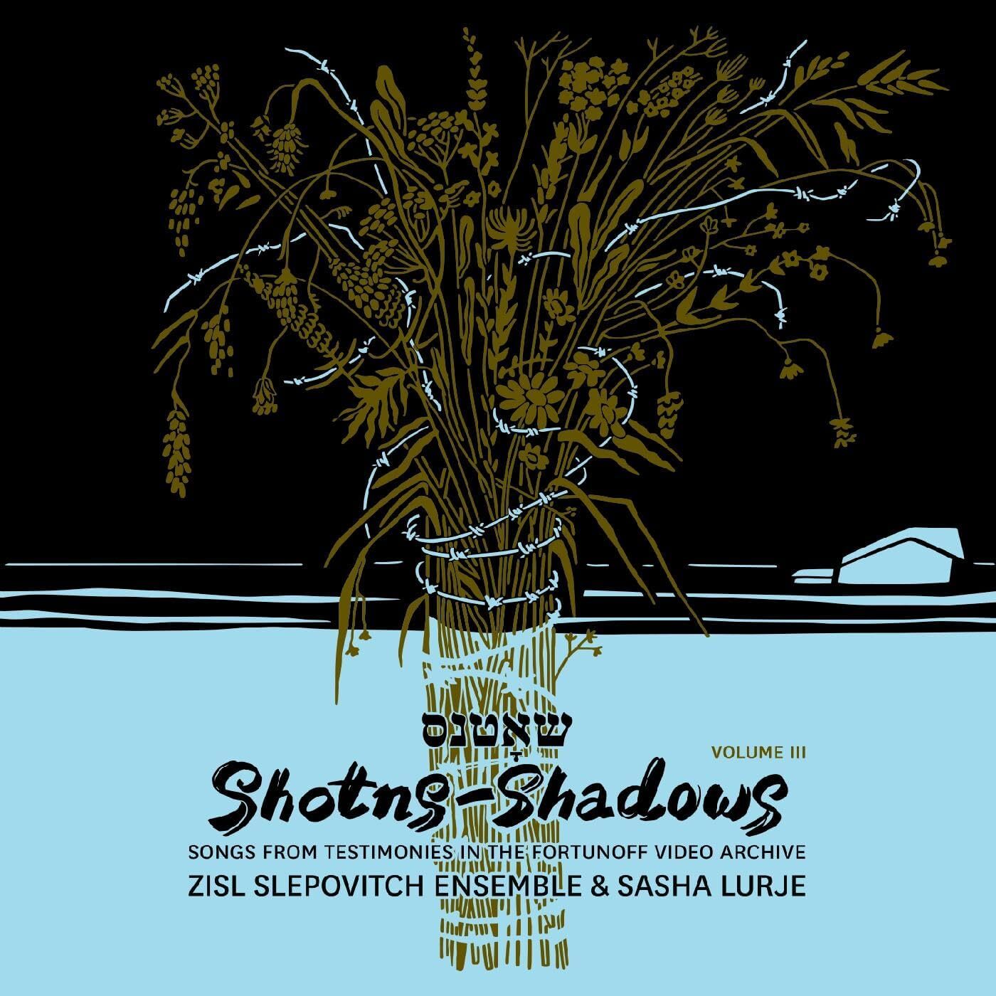 Shotns-shadows: Songs from Testimonies in the Fortunoff Video Archive - Volume 3
