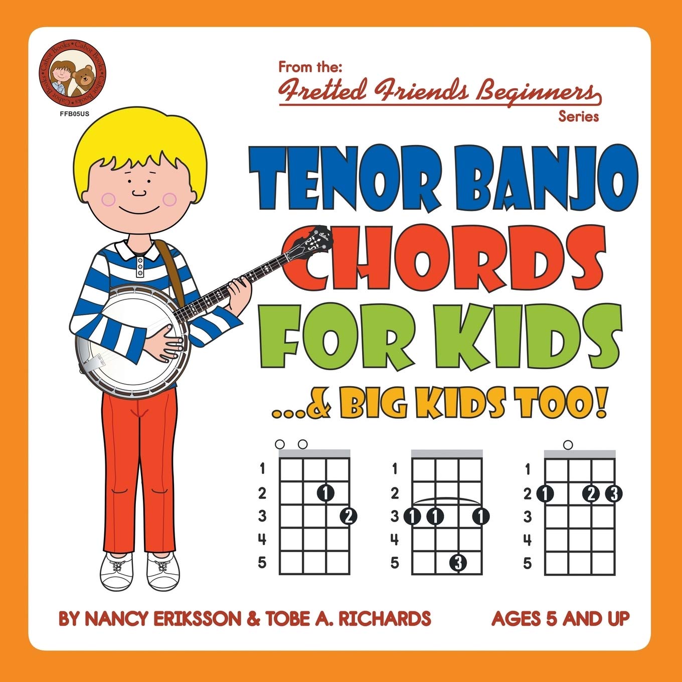Tenor Banjo Chords for Kids...& Big Kids Too!: FFB05US (Fretted Friends Beginners