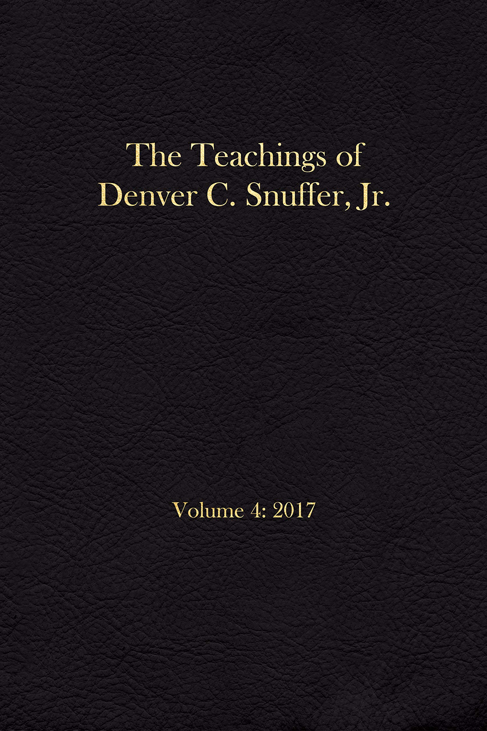 The Teachings of Denver C. Snuffer, Jr. Volume 4
