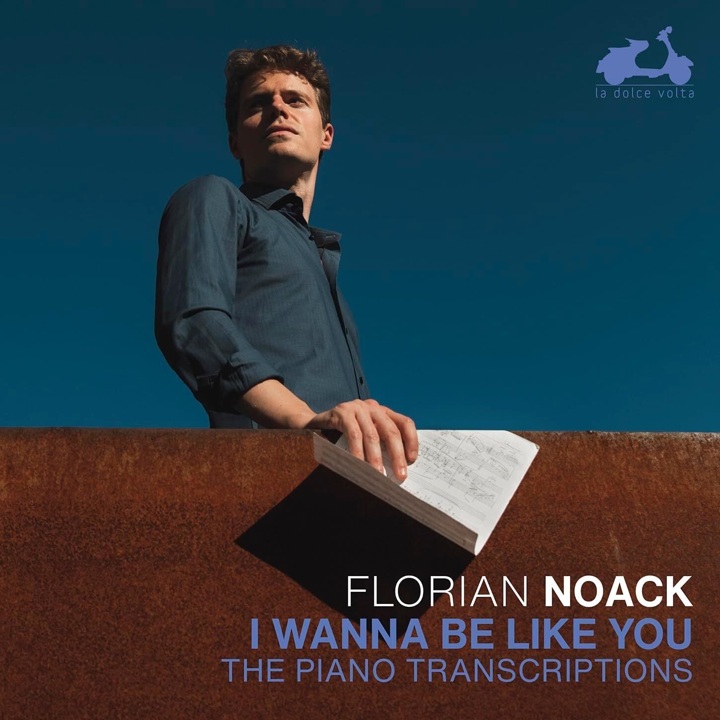 Florian Noack: I Wanna Be Like You: The Piano Transcriptions