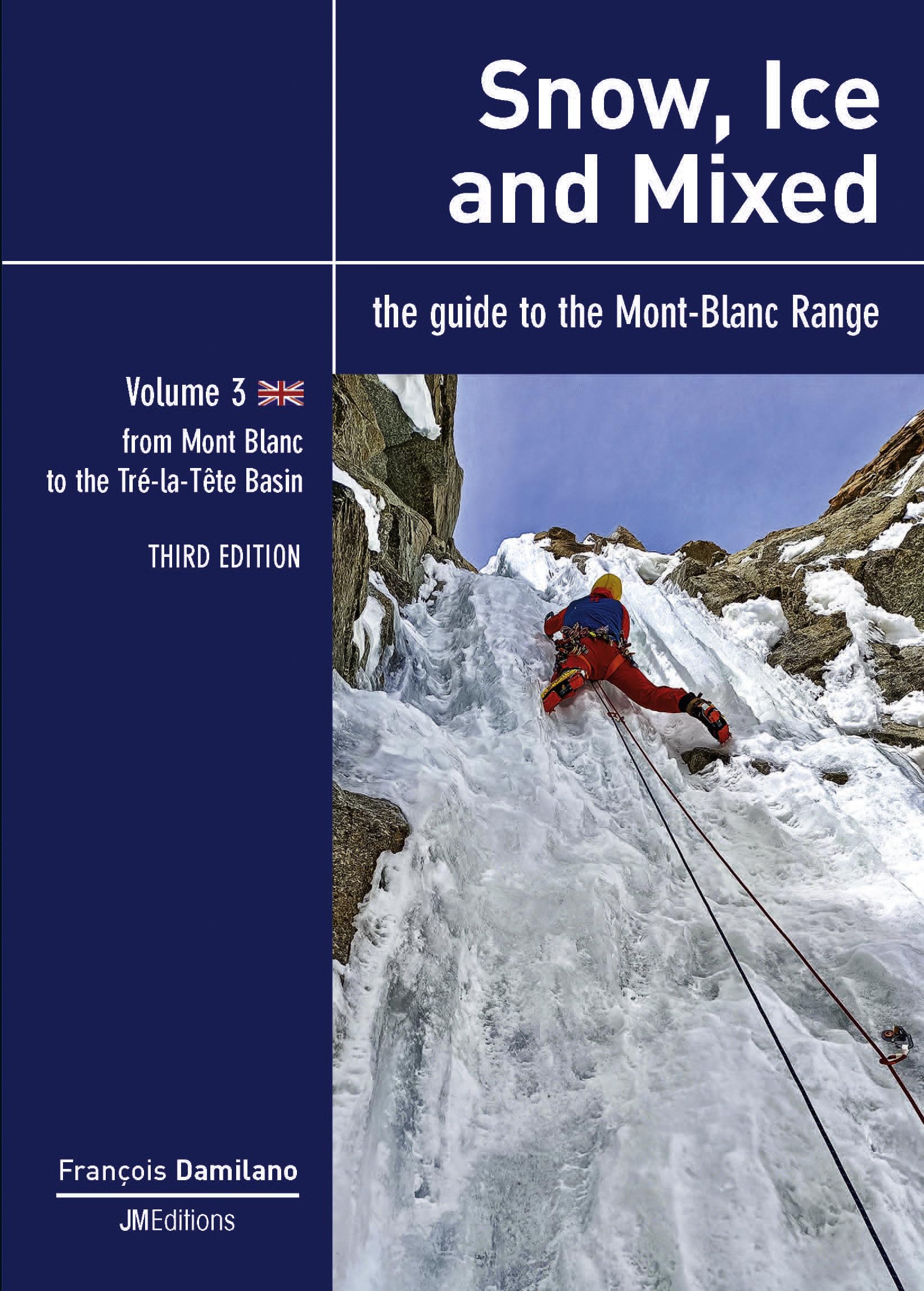 Snow, Ice and Mixed - Vol 3 - Third Edition: from Mont Blanc to Tré-la-Tête Basin