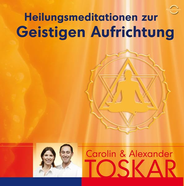 Heilungsmeditation zur Geistigen Aufrichtung: gesprochen von Alexander und Carolin Toskar