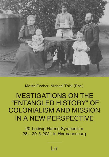 Investigations on the Entangled History of Colonialism and: Mission in a new Perspective
