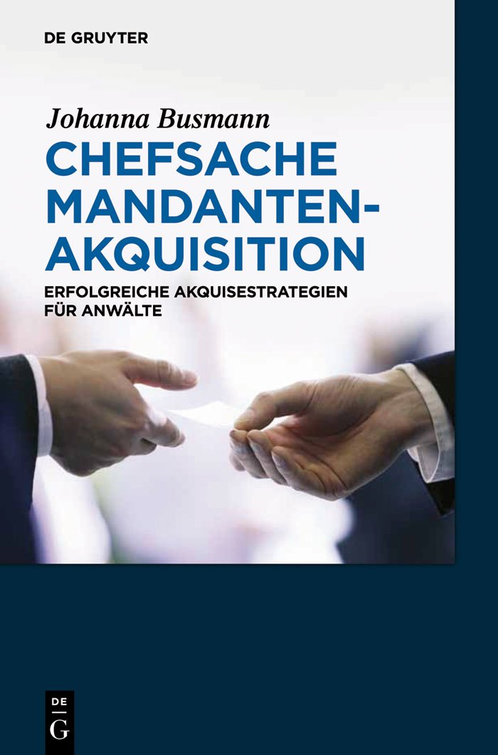Chefsache Mandantenakquisition: Erfolgreiche Akquisestrategien für Anwälte (German Edition