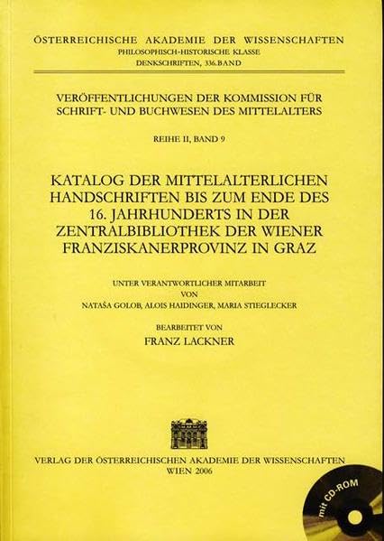 Katalog Der Mittelalterlichen Handschriften Bis Zum Ende Des 16. Jahrhunderts in Der Zentralbibliothek Der Wiener Franziskanerprovinz in Graz