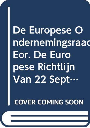 De Europese Ondernemingsraad (EOR). De Europese Richtlijn Van 22 September 1994 Inzake Informatie En Raadpleging Van Werknemers in Europese Ondernemingen.
