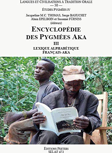 Encyclopédie des Pygmées Aka III. Lexique alphabétique français-aka