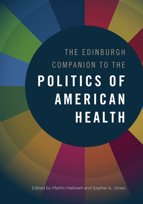 The Edinburgh Companion To The Politics Of American Health