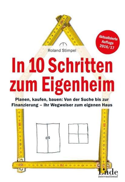 In 10 Schritten zum Eigenheim: Planen, kaufen, bauen: Von der Suche bis zur Finanzierung - Ihr Wegweiser zum eigenen Haus