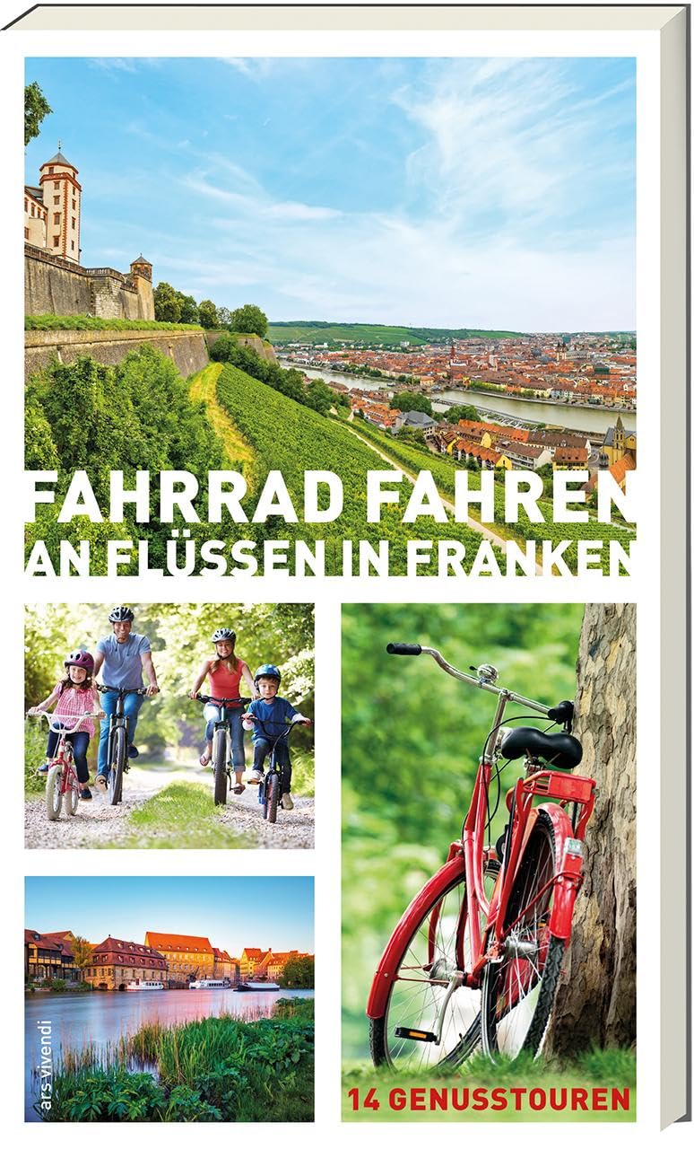 Fahrrad fahren an Flüssen in Franken - 14 Fahrradtouren an Main, Regnitz, Tauber, Pegnitz, Rednitz, Fränkische Saale: 14 Genusstouren