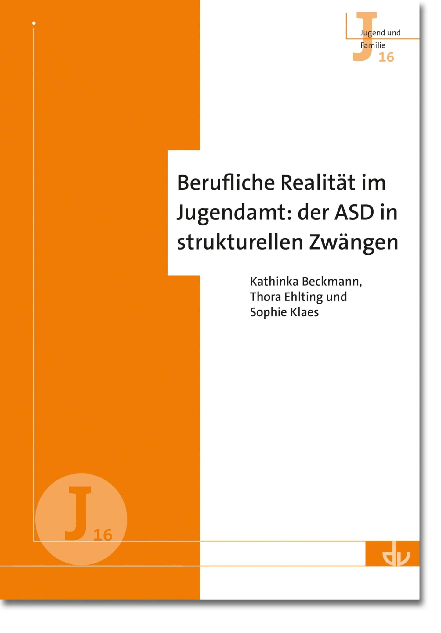 Berufliche Realität im Jugendamt: der ASD in strukturellen Zwängen (J 16) (Archiv für Wissenschaft und Praxis der sozialen Arbeit) (Jugend und Familie