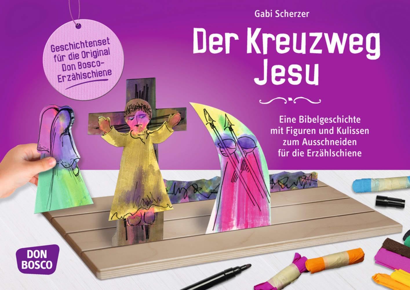 Der Kreuzweg Jesu: Eine Bibelgeschichte mit Figuren und Kulissen zum Ausschneiden für die Erzählschiene (Spielfiguren für die Erzählschiene: Basteln, Gestalten und Erzählen)