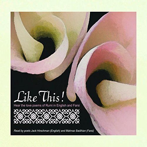 Like This! Hear Rumi's Work By International Poets Jack Hirschman English Mahnaz Badihian Farsi