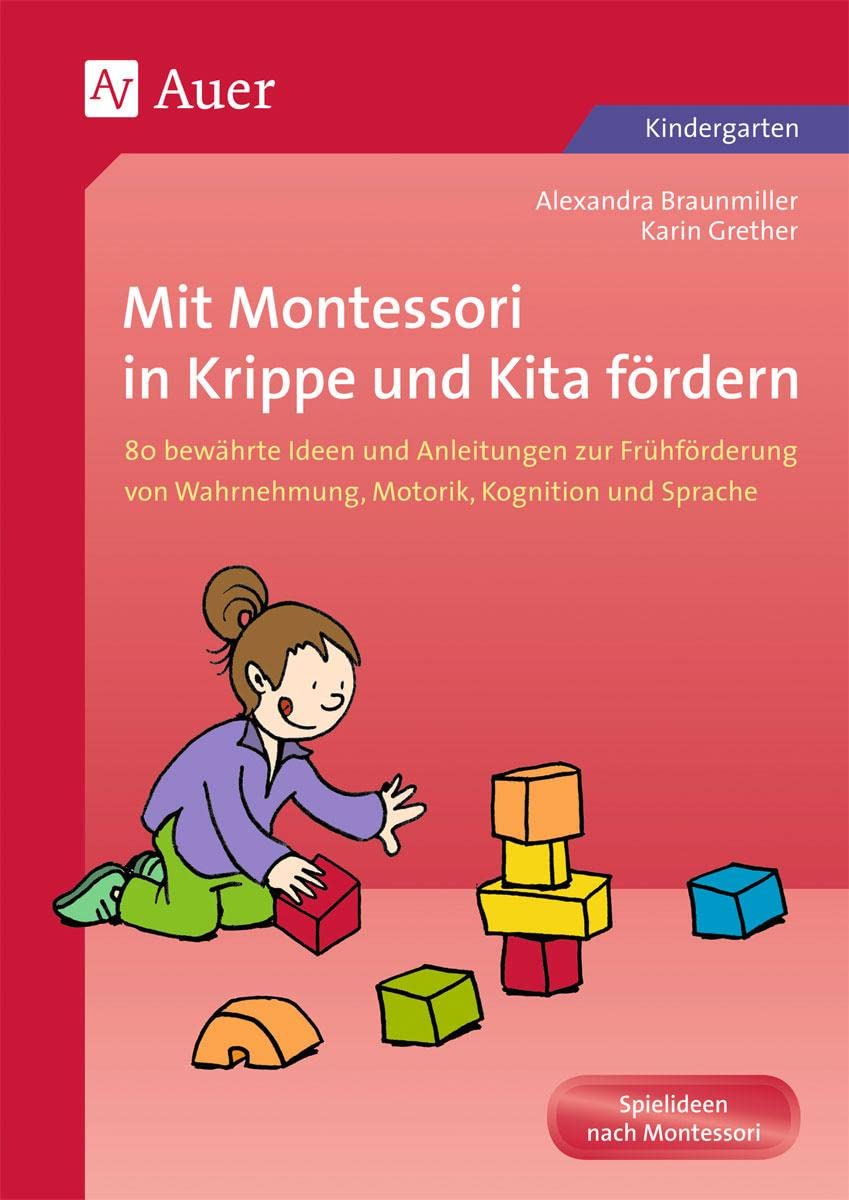 Mit Montessori in Krippe und Kita fördern: 80 bewährte Ideen und Anleitungen zur Frühförderun g von Wahrnehmung, Motorik, Kognition und Sprache ... Kognition und Sprache (1. Klasse/Vorschule)