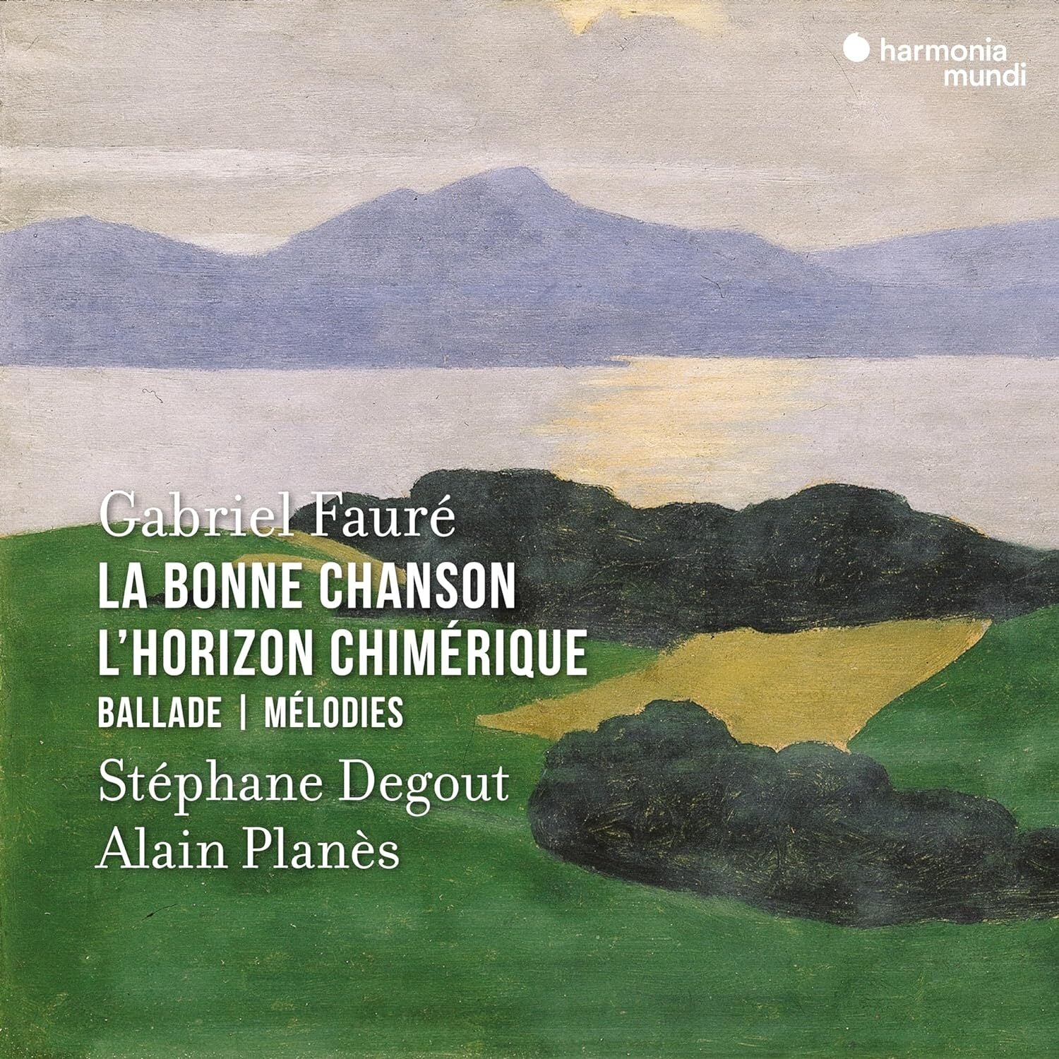 Gabriel Fauré: La Bonne Chanson/L'horizon Chimérique/Ballade/...