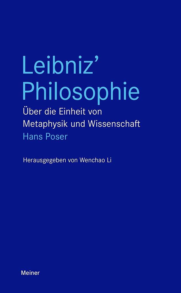 Leibniz’ Philosophie: Über die Einheit von Metaphysik und Wissenschaft (Blaue Reihe)