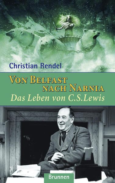 Von Belfast nach Narnia: Das Leben von C. S. Lewis