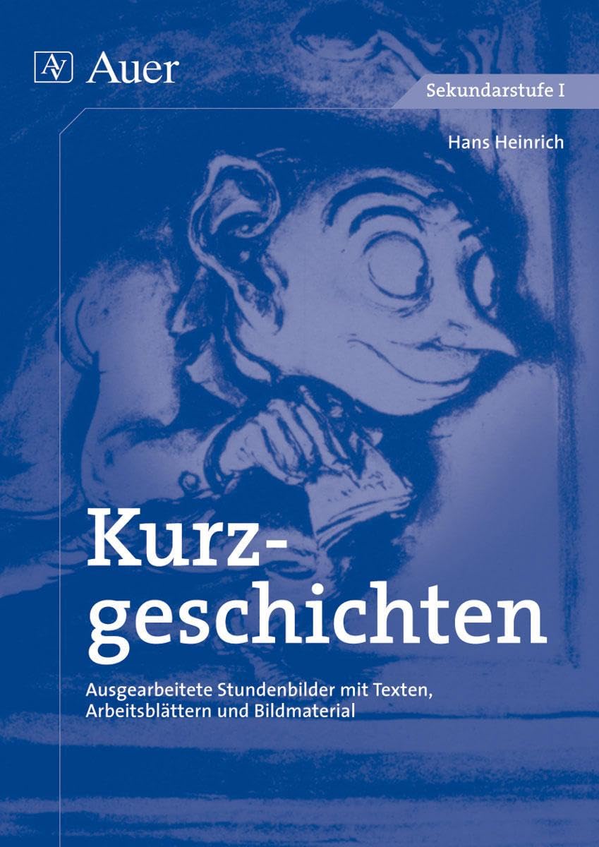 Kurzgeschichten: Ausgearbeitete Stundenbilder mit Texten, Arbeitsblättern und Bildmaterial (5. bis 10. Klasse) (Textgattungen Sekundarstufe)