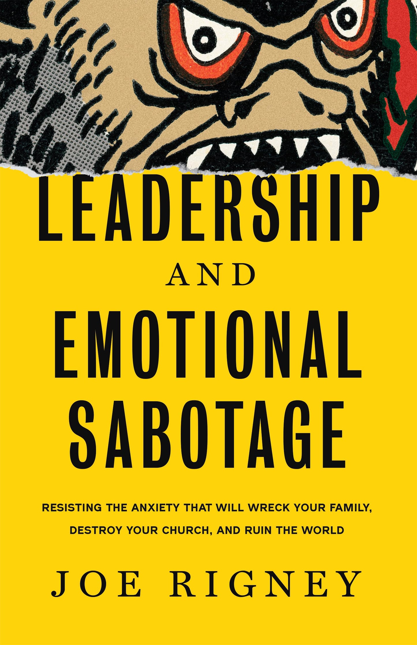 Leadership and Emotional Sabotage: Resisting the Anxiety That Will Wreck Your Family, Destroy Your Church, and Ruin the World