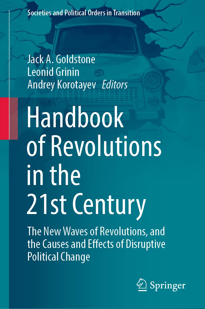 Handbook of Revolutions in the 21st Century: The New Waves of Revolutions, and the Causes and Effects of Disruptive Political Change (Societies and Political Orders in Transition