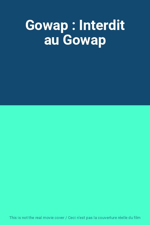 Gowap : Interdit au Gowap