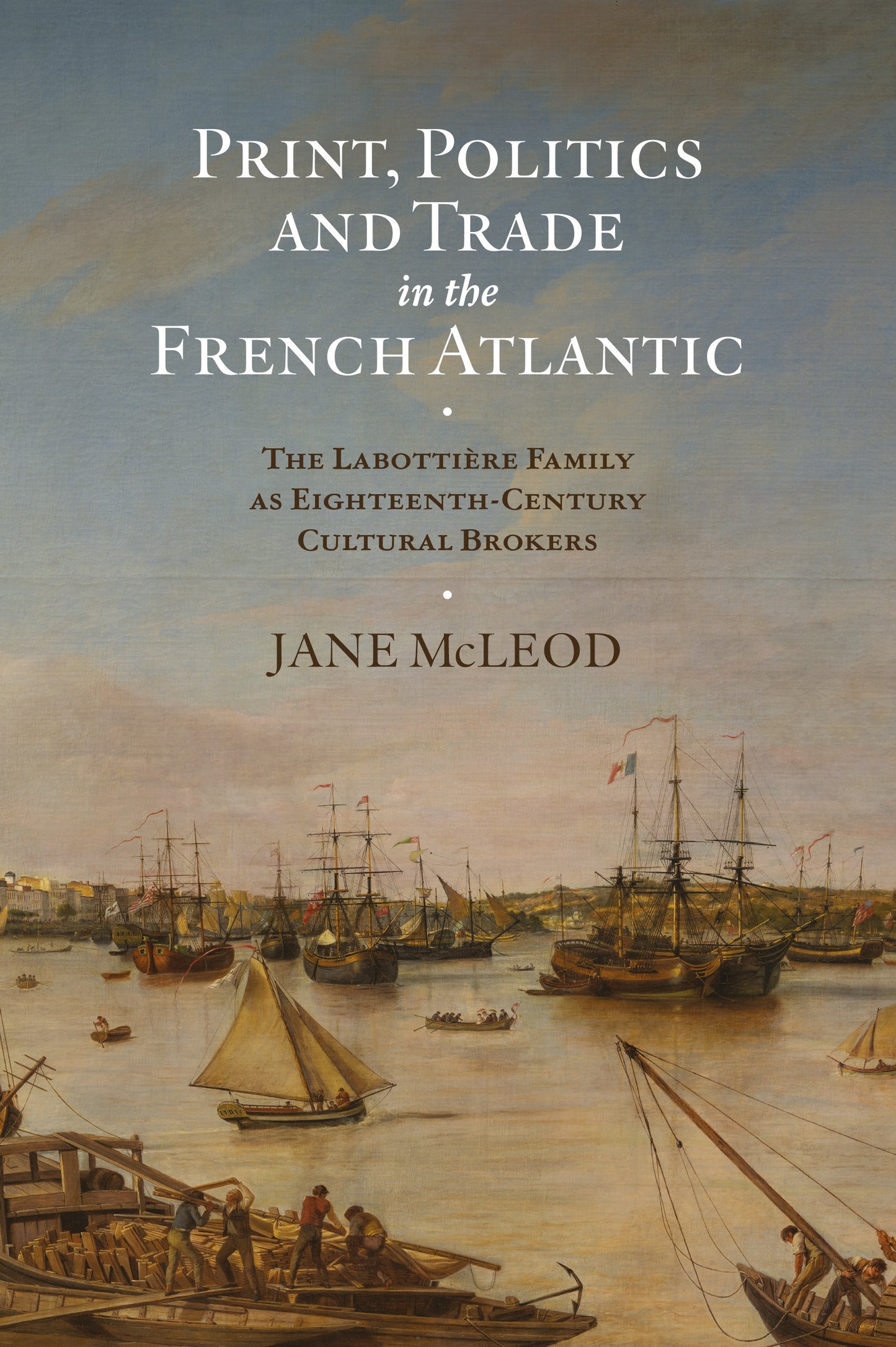 Print, Politics and Trade in the French Atlantic: The Labottière Family as Eighteenth-Century Cultural Brokers (Knowledge and Communication in the Enlightenment World