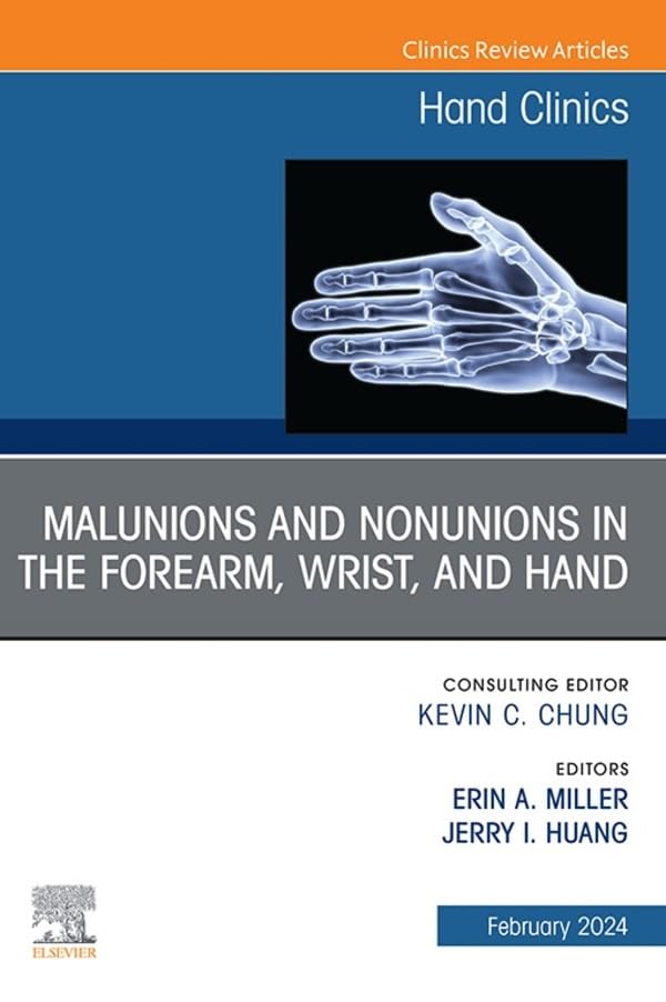 Malunions and Nonunions in the Forearm, Wrist, and Hand, An Issue of Hand Clinics