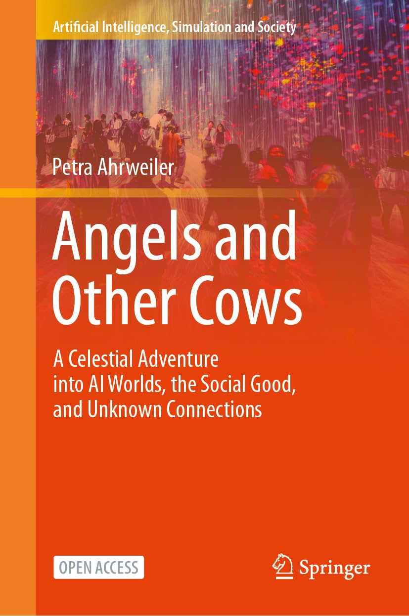Angels and Other Cows: A Celestial Adventure into AI Worlds, the Social Good, and Unknown Connections (Artificial Intelligence, Simulation and Society