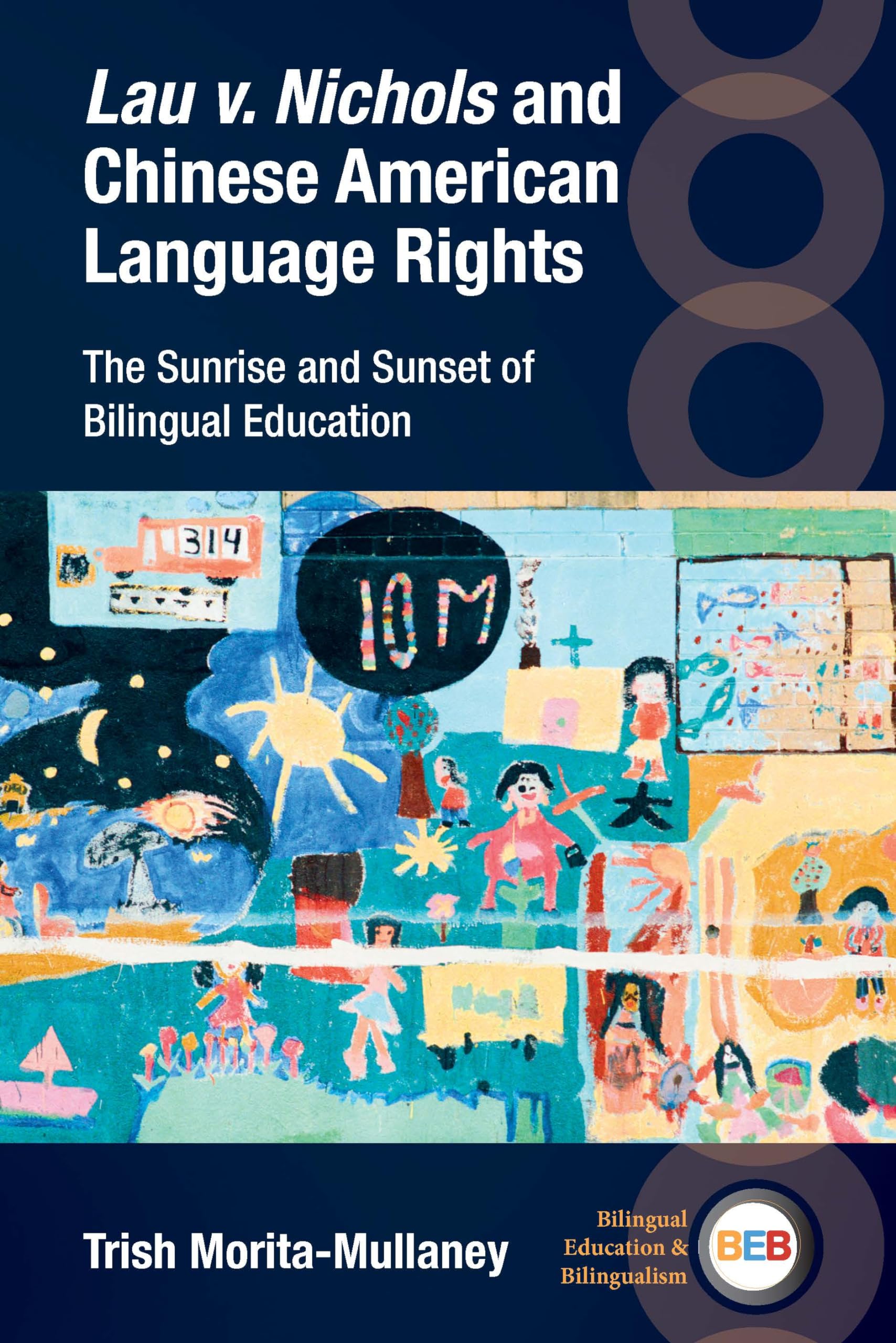 Lau v. Nichols and Chinese American Language Rights: The Sunrise and Sunset of Bilingual Education (Bilingual Education & Bilingualism, 145