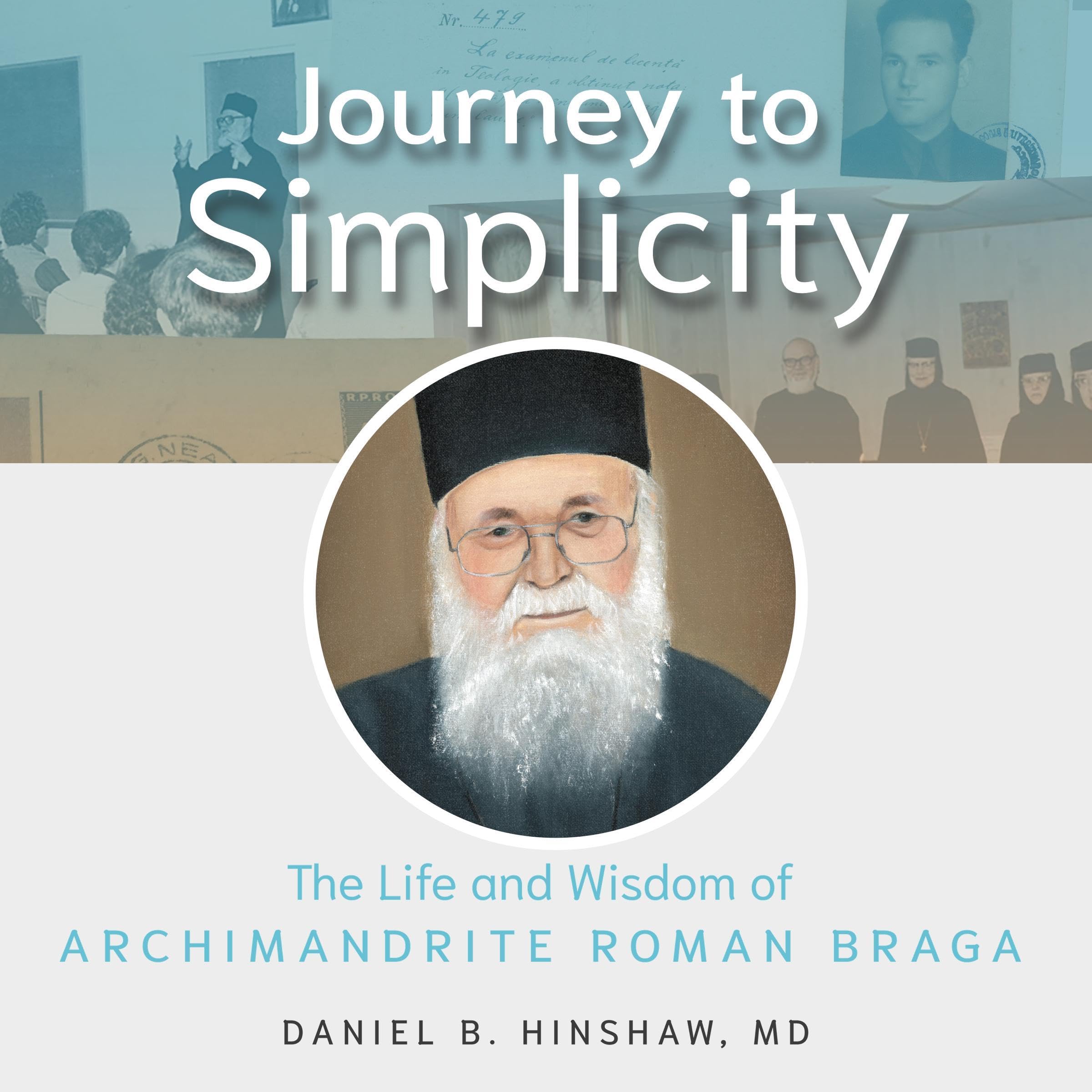 Journey to Simplicity: The Life and Wisdom of Archimandrite Roman Braga