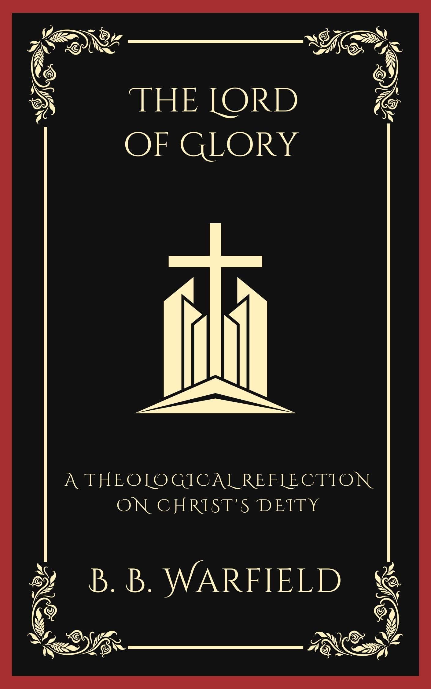 The Lord of Glory: A Theological Reflection on Christ's Deity
