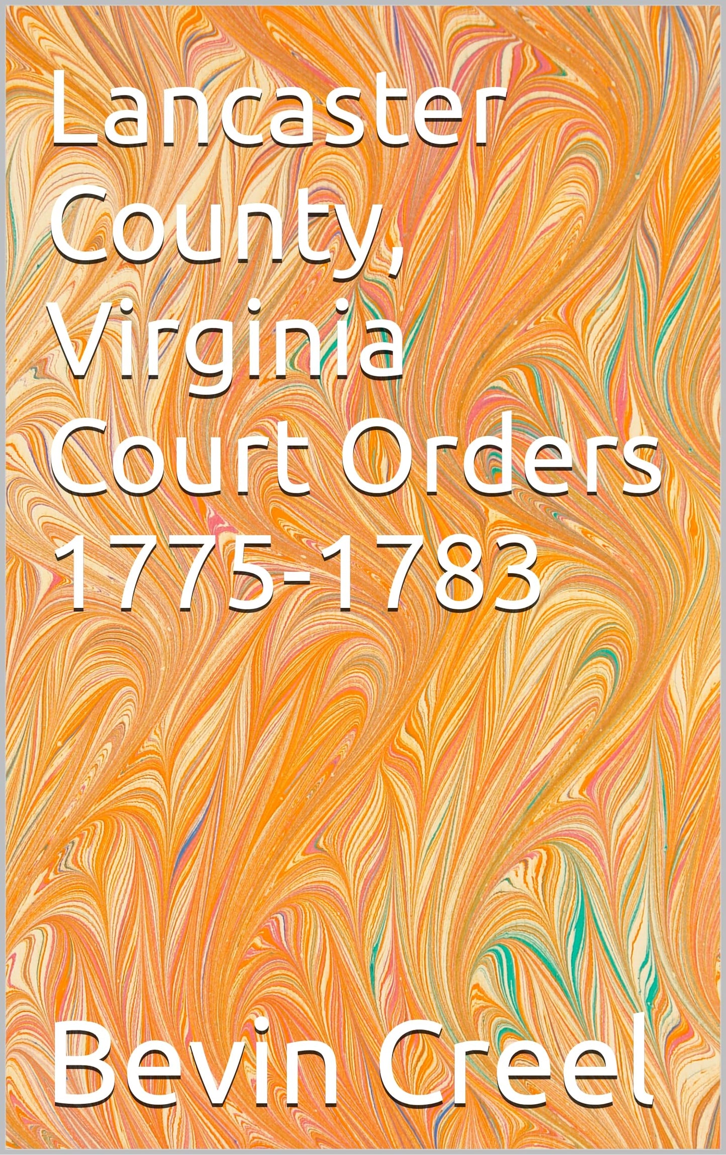 Lancaster County, Virginia Court Orders 1775-1783